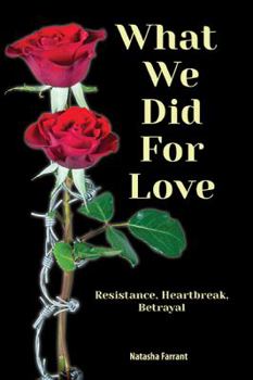 Hardcover What We Did for Love: Resistance, Heartbreak, Betrayal Book