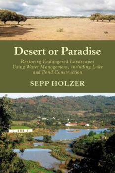 Paperback Desert or Paradise: Restoring Endangered Landscapes Using Water Management, Including Lake and Pond Construction Book