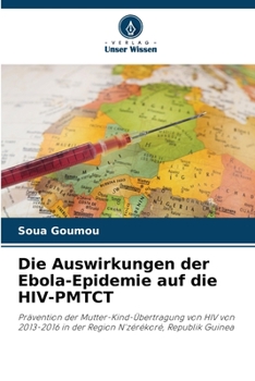 Die Auswirkungen der Ebola-Epidemie auf die HIV-PMTCT: Prävention der Mutter-Kind-Übertragung von HIV von 2013-2016 in der Region N'zérékoré, Republik Guinea