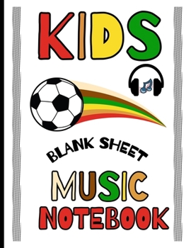 Blank Sheet Music Notebook Kids: Music Manuscript Paper / Staff Paper Music Notebook (8.5x11 inch 110 pages) Perfect for Learning for Kids