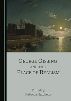 Hardcover George Gissing and the Place of Realism Book