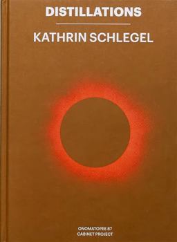 Hardcover Distillations Kathrin Schlegel: Notes on Kathrin Schlegels Insertions in Public Space Book