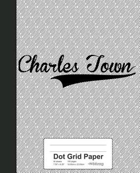 Paperback Dot Grid Paper: CHARLES TOWN Notebook Book