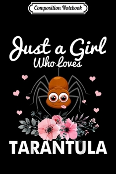 Paperback Composition Notebook: Just A Girl Who Loves Tarantula Journal/Notebook Blank Lined Ruled 6x9 100 Pages Book