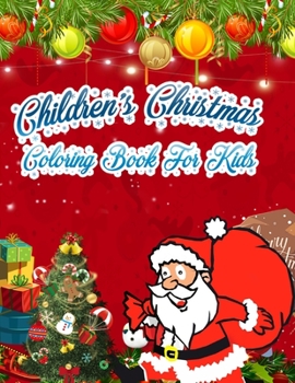 Children's Christmas Coloring Book For kids: Christmas Coloring Book for Kids Fun Children's Christmas Gift or Present for Toddlers & Kids - 50 Beautiful Pages to Color with Santa Claus, Elf Snowmen, 