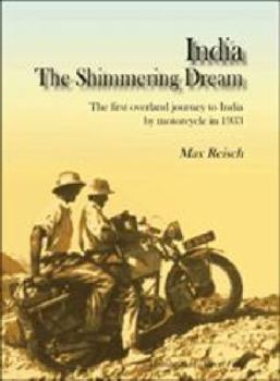 India: The Shimmering Dream: The First Overland Journey to India by Motorcycle in 1933