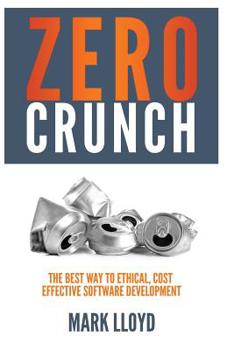 Paperback Zero Crunch: The Best Way To Ethical, Cost Effective Software Development Book