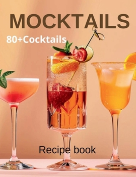 Paperback Mocktail Recipe Book: Delicious Non-Alcoholic Drinks for Every Occasion 80+Cocktails Book