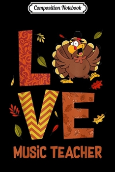 Composition Notebook: LOVE Music Teacher Turkey Costume Fall Autumn Thanksgiving  Journal/Notebook Blank Lined Ruled 6x9 100 Pages