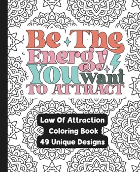 Paperback Be The Energy You Want To Attract - A Law Of Attraction Adult Coloring Book: Manifest Your Dreams While Creating Art Book