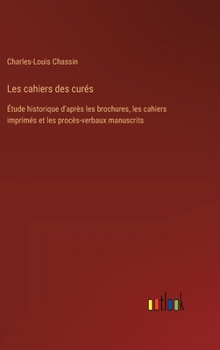 Hardcover Les cahiers des curés: Étude historique d'après les brochures, les cahiers imprimés et les procès-verbaux manuscrits [French] Book