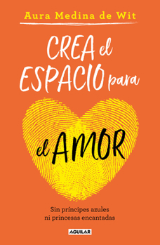 Paperback Crea El Espacio Para El Amor: Sin Príncipes Azules Ni Princesas Encantadas / Create Room for Love [Spanish] Book