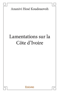 Paperback Lamentations sur la Côte d'Ivoire [French] Book