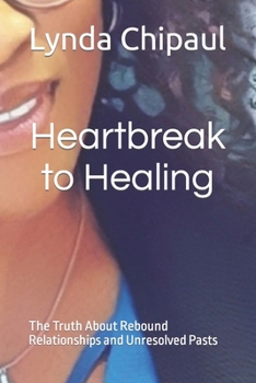Paperback Heartbreak to Healing: The Truth About Rebound Relationships and Unresolved Pasts Book