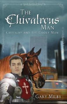 Paperback The Chivalrous Man: Chivalry and the Godly Man Book