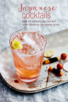Hardcover Japanese Cocktails: Over 40 Highballs, Spritzes and Other Refreshing Low-Alcohol Drinks Book