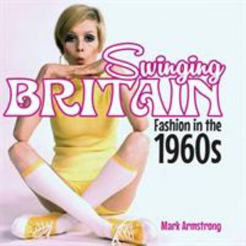 Hardcover Swinging Britain: Fashion in the 1960s Book