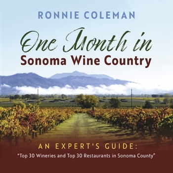 Paperback One Month in Sonoma Wine Country: An Expert's Guide: Top 30 Wineries and Top 30 Restaurants in Sonoma County Book