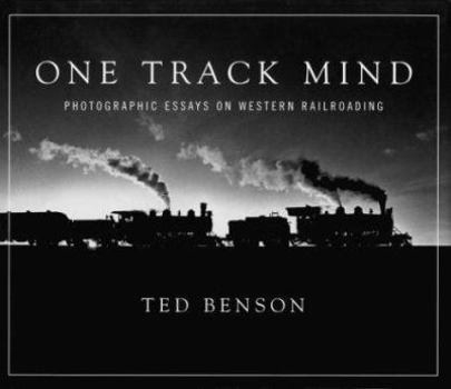 Hardcover One Track Mind: Photographic Essays on Western Railroading Book