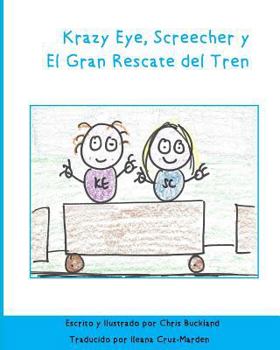 Paperback Krazy Eye, Screecher y El Gran Rescate del Tren: Una historia de Krazy Eye [Spanish] Book