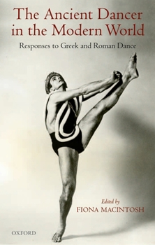 Paperback The Ancient Dancer in the Modern World: Responses to Greek and Roman Dance Book