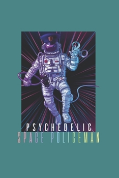 Psychodelic Space Policeman Psychonaut: Trippy Outer Space 6X9 Journal Paper Book