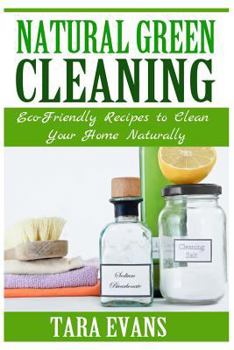 Natural Green Cleaning: Eco-Friendly Recipes to Clean Your Home Naturally