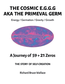 Paperback The Cosmic E.G.G.G.: AKA The Primeval Germ A Journey of 59 + 21 Zeroes Book