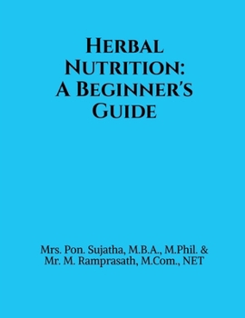 Herbal Nutrition: A Beginner's Guide: Based on the Pondicherry University Syllabus for Undergraduate Students