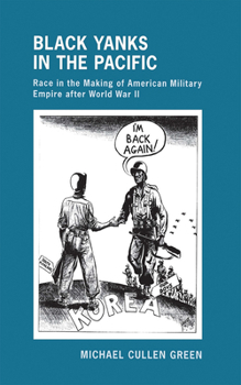 Hardcover Black Yanks in the Pacific: Race in the Making of American Military Empire After World War II Book