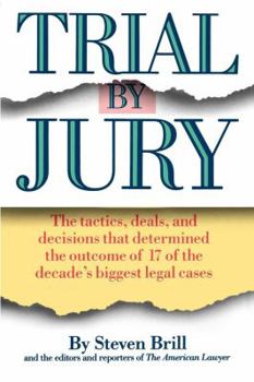 Paperback Trial by Jury: The Tactics, Deals, and Decisions That Determined the Outcome of 17 of the Decade's Biggest Legal Cases Book