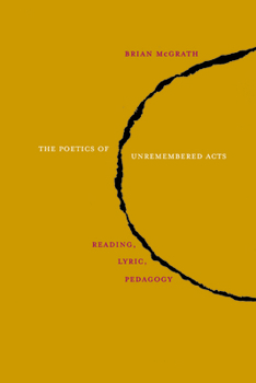 Paperback The Poetics of Unremembered Acts: Reading, Lyric, Pedagogy Book