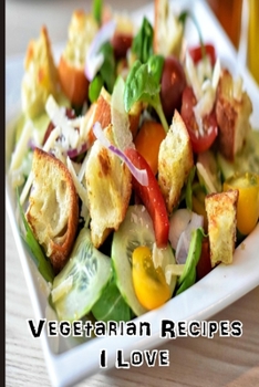 Vegetarian Recipes I Love: Blank Recipe Book -  A Great Gift - Collect The Recipes You Love To Cook