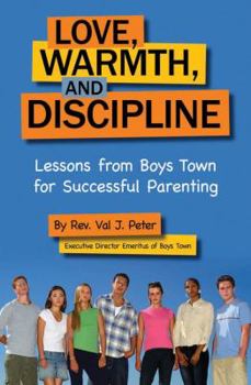 Paperback Love, Warmth, and Discipline: Lessons from Boys Town for Successful Parenting Book