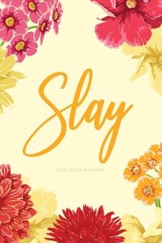 2020 Daily Planner; Slay: Personal Organizer and Agenda Planner (2020 Daily, Weekly and Monthly Calendar Planners and Appointment Books)
