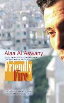 Hardcover Friendly Fire: Ten Tales of Today's Cairo Book