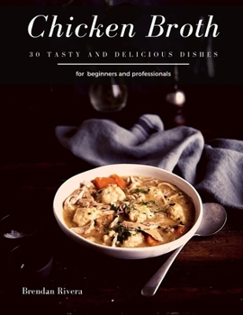 Paperback Chicken Broth: 30 tasty and delicious dishes Book