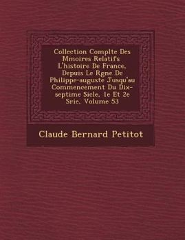 Paperback Collection Compl�te Des M�moires Relatifs � L'histoire De France, Depuis Le R�gne De Philippe-auguste Jusqu'au Commencemen [Spanish] Book