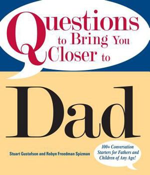 Paperback Questions to Bring You Closer to Dad: 100+ Conversation Starters for Fathers and Children of Any Age! Book