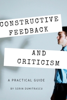 Paperback Constructive Feedback and Criticism: A Practical Guide Book