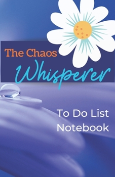 The Chaos Whisperer: To Do List Notebook: 5.5 x 8.5 inch To Do List and New Ideas Notebook with Blue Floral Cover