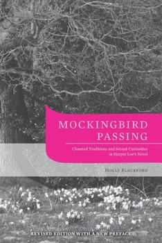 Paperback Mockingbird Passing: Closeted Traditions and Sexual Curiosities in Harper Lee's Novel Book
