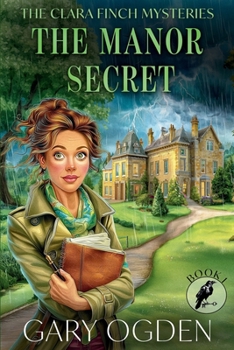 The Clara Finch Mysteries - Book One.: The Manor Secret - A bite-sized whodunit you can finish in an evening. The perfect quick mystery for commuters!