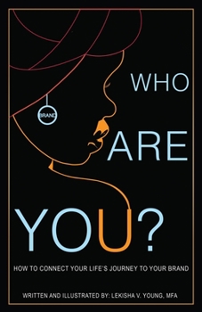 Paperback Who Are You: A Guide to Developing your Brand Through Personal Growth, Acceptance, and Clarity. Book