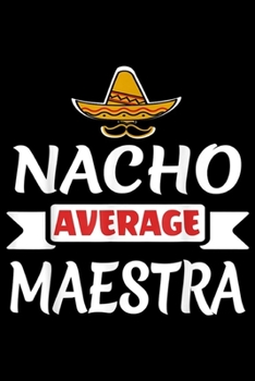 Nacho Average Maestra: Nacho Average Maestra Cinco De Mayo Teacher  Journal/Notebook Blank Lined Ruled 6x9 100 Pages