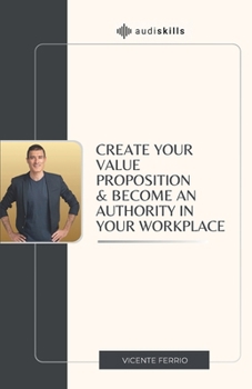Paperback Create Your Value Proposition & Become an Authority in Your Workplace Book