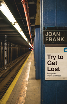 Try to Get Lost: Essays on Travel and Place - Book  of the River Teeth Literary Nonfiction Prize