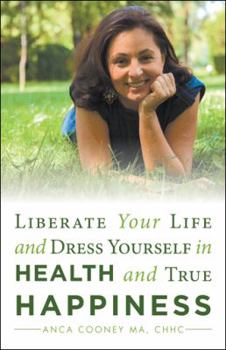 Paperback Liberate Your Life and Dress Yourself in Health and True Happiness Book