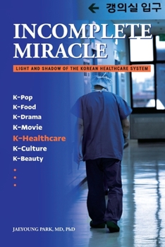 Paperback Incomplete Miracle: Light and Shadow of the Korean Healthcare System Book