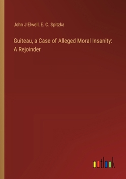 Paperback Guiteau, a Case of Alleged Moral Insanity: A Rejoinder Book